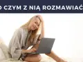 Najlepsze tematy do rozmowy, które zaskoczą Twoją dziewczynę