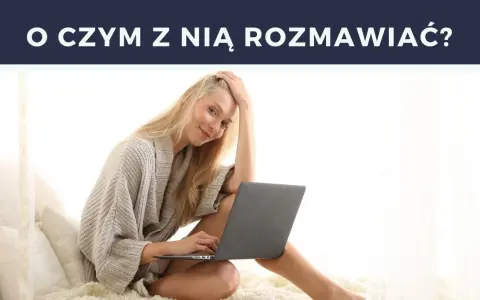 Najlepsze tematy do rozmowy, które zaskoczą Twoją dziewczynę